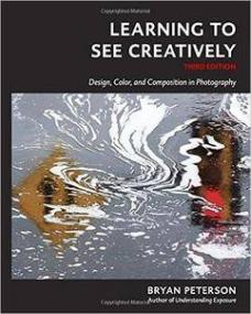 Learning to See Creatively- Design, Color, and Composition in Photography (Reprint Edition)