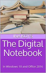 The Digital Notebook- In Windows 10 and Office<span style=color:#777> 2016</span> (Short & Spicy Book 4)