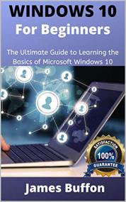 WINDOWS 10 FOR BEGINNERS- A Dummy to Expert Guide for Microsoft Windows 10 Users