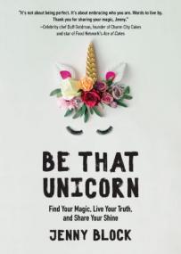Be That Unicorn - Find Your Magic, Live Your Truth, and Share Your Shine (Happiness Book for Women, for Fans of Brene Brown)
