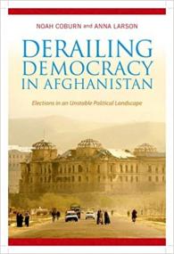 Derailing Democracy in Afghanistan - Elections in an Unstable Political Landscape