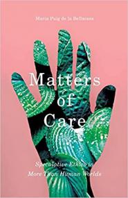 Matters of Care - Speculative Ethics in More than Human Worlds