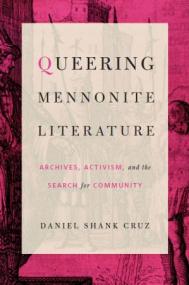 Queering Mennonite Literature - Archives, Activism, and the Search for Community