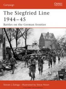 The Siegfried Line 1944-1945 - Battles on the German Frontier (Osprey Campaign 181)