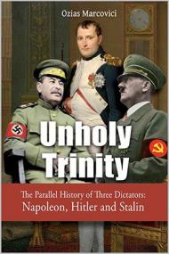 Unholy Trinity - The Parallel History of Three Dictators - Napoleon, Hitler and Stalin