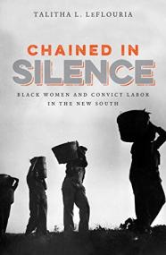 Chained in Silence - Black Women and Convict Labor in the New South