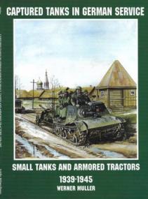 Captured Tanks in German Service - Small Tanks and Armored Tractors 1939-1945