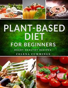 Plant-Based Diet for Beginners - Hearty Soups, Stews, Salads and Sandwiches    Heart-Loving Vegan Recipes for Renewed Health