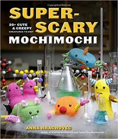 Super-Scary Mochimochi - 20 + Cute and Creepy Creatures to Knit