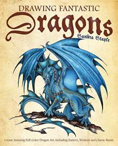 Drawing Fantastic Dragons - Create Amazing Full-Color Dragon Art, including Eastern, Western and Classic Beasts