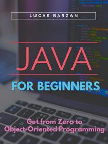 Java For Beginners - Get From Zero to Object-Oriented Programming