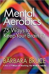 Mental Aerobics - 75 Ways to Keep Your Brain Fit