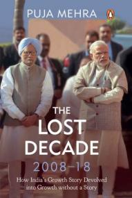 The Lost Decade (2008-18) - How India's Growth Story Devolved into Growth Without a Story