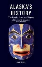 Alaska's History - The People, Land, and Events of the North Country, 2nd Edition