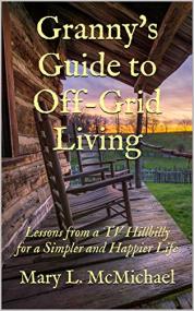 Granny's Guide to Off-Grid Living - Lessons from a TV Hillbilly for a Simpler and Happier Life