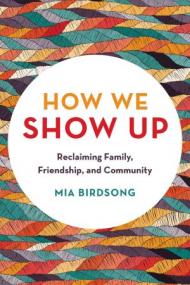How We Show Up - Reclaiming Family, Friendship, and Community