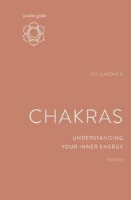 Pocket Guide to Chakras - Understanding Your Inner Energy, Revised Edition (The Mindful Living Guides)