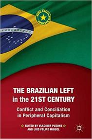 The Brazilian Left in the 21st Century - Conflict and Conciliation in Peripheral Capitalism