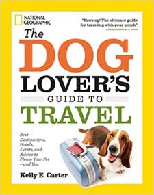 The Dog Lover's Guide to Travel - Best Destinations, Hotels, Events, and Advice to Please Your Pet-and You