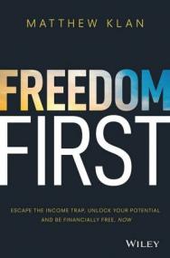 Freedom First - Escape the Income Trap, Unlock Your Potential and be Financially Free, Now