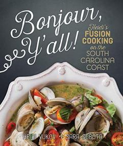 Bonjour Y'all - Heidi's Fusion Cooking on the South Carolina Coast