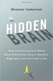 The Hidden Brain - How Our Unconscious Minds Elect Presidents, Control Markets, Wage Wars, and Save Our Lives