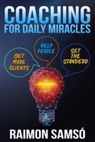 Coaching for Daily Miracles - Get more clients, help people, set the standard