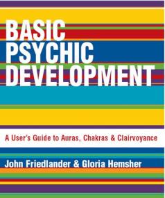 Basic Psychic Development - A User's Guide to Auras, Chakras and Clairvoyance