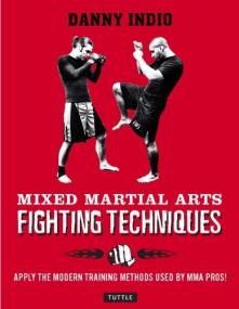 Mixed Martial Arts Fighting Techniques - Apply Modern Training Methods Used by MMA Pros!