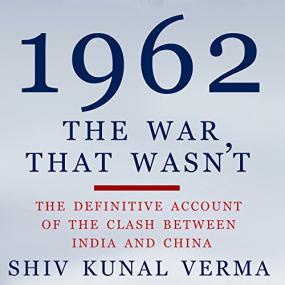 Shiv Kunal Verma -<span style=color:#777> 1962</span> The War That Wasn't The Definitive Account of the Clash Between India and China