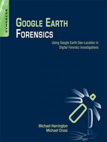 Google Earth Forensics - Using Google Earth Geo-Location in Digital Forensic Investigations