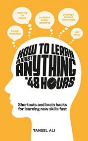 How to Learn Almost Anything in 48 Hours - Shortcuts and brain hacks for learning new skills fast (True EPUB)