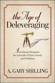 The Age of Deleveraging - Investment Strategies for a Decade of Slow Growth and Deflation