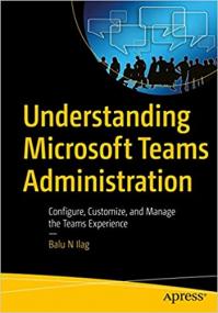 Understanding Microsoft Teams Administration - Configure, Customize, and Manage the Teams Experience