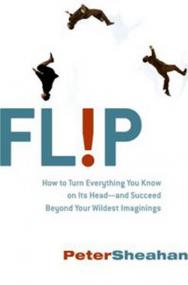 Flip - How to Turn Everything You Know on Its Head - and Succeed Beyond Your Wildest Imaginings
