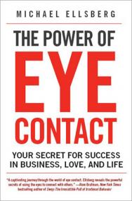 The Power of Eye Contact Your Secret for Success in Business, Love, and Life