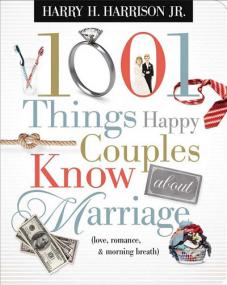 1001 Things Happy Couples Know About Marriage - Like Love, Romance & Morning Breath