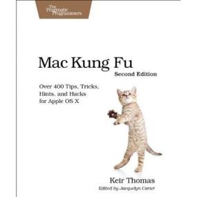 Mac Kung Fu Over 400 Tips Tricks Hints and Hacks for Apple OS X 2nd Edition