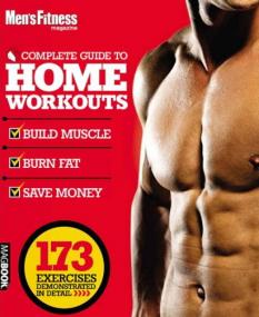 Mens Fitness Complete Guide to Home Workouts - 173 Exercises Demonstrated In Detail