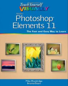 Teach Yourself VISUALLY Photoshop Elements 11 - Full-color, step-by-step instruction
