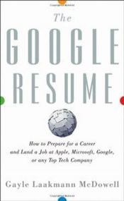 The Google Resume - How to Prepare for a Career and Land a Job at Apple, Microsoft, Google, or any Top Tech Company