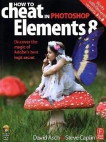 How to Cheat in Photoshop Elements 8 Discover the magic of Adobe's best kept secret