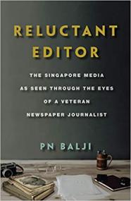 Reluctant Editor - The Singapore Media as Seen Through the Eyes of a Veteran Newspaper Journalist