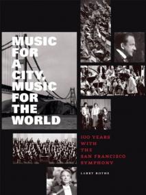 Music for a City Music for the World - 100 Years with the San FraNCISco Symphony