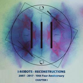 VA - I-Robots - Reconstructions - 10th Year Anniversary Chapter 1<span style=color:#777> 2018</span> Flac (tracks)