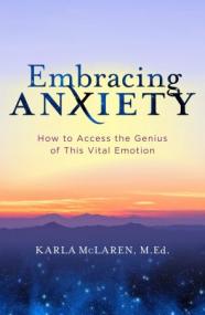 Embracing Anxiety - How to Access the Genius of This Vital Emotion