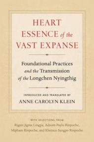 Heart Essence of the Vast Expanse - Foundational Practices and the Transmission of the Longchen Nyingthig