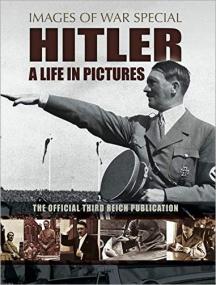 Hitler - A Life in Pictures - The Official Third Reich Publication (Images of War Special) [EPUB]
