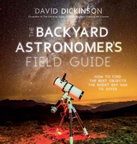 The Backyard Astronomer's Field Guide - How to Find the Best Objects the Night Sky has to Offer