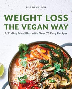 Weight Loss the Vegan Way - 21-Day Meal Plan with Over 75 Easy Recipes